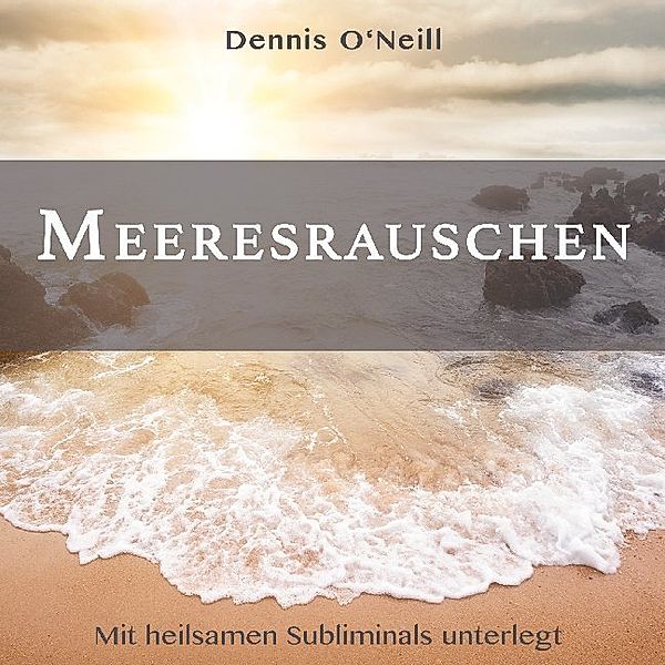 Meeresrauschen,1 Audio-CD, Dennis O'Neill