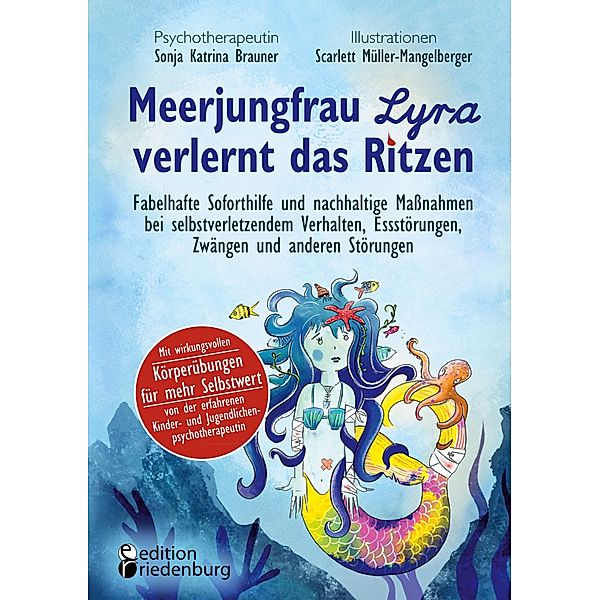 Meerjungfrau Lyra verlernt das Ritzen - Fabelhafte Soforthilfe und nachhaltige Maßnahmen bei selbstverletzendem Verhalten, Essstörungen, Zwängen und anderen Störungen, Sonja Katrina Brauner, Scarlett Müller-Mangelberger