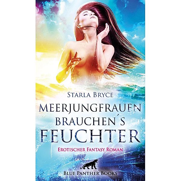 Meerjungfrauen brauchen's feuchter | Erotischer Fantasy Roman / Erotik Fantasy Romane, Starla Bryce