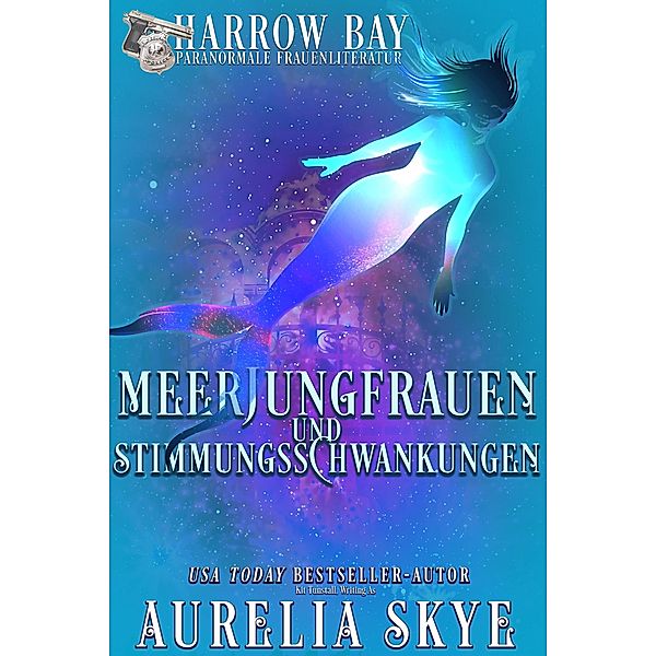 Meerjungfrauen Und Stimmungsschwankungen (Harrow Bucht Serie, #7) / Harrow Bucht Serie, Aurelia Skye