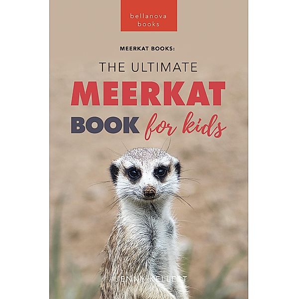 Meerkats The Ultimate Meerkat Book for Kids / Animal Books for Kids Bd.16, Jenny Kellett