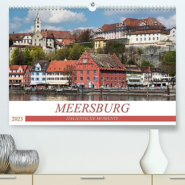 MEERSBURG - ITALIENISCHE MOMENTE (Premium, hochwertiger DIN A2 Wandkalender 2023, Kunstdruck in Hochglanz), U boeTtchEr
