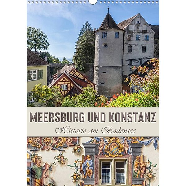 MEERSBURG UND KONSTANZ Historie am Bodensee (Wandkalender 2023 DIN A3 hoch), Melanie Viola