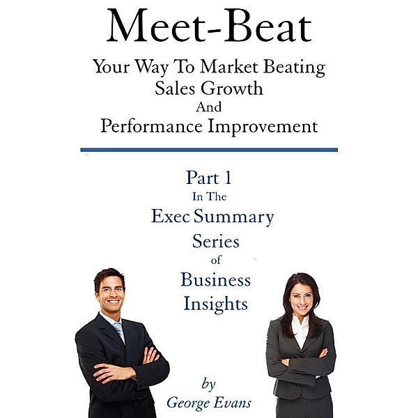 Meet-Beat Your Way To Market Beating Sales Growth And Performance Improvement, George Evans