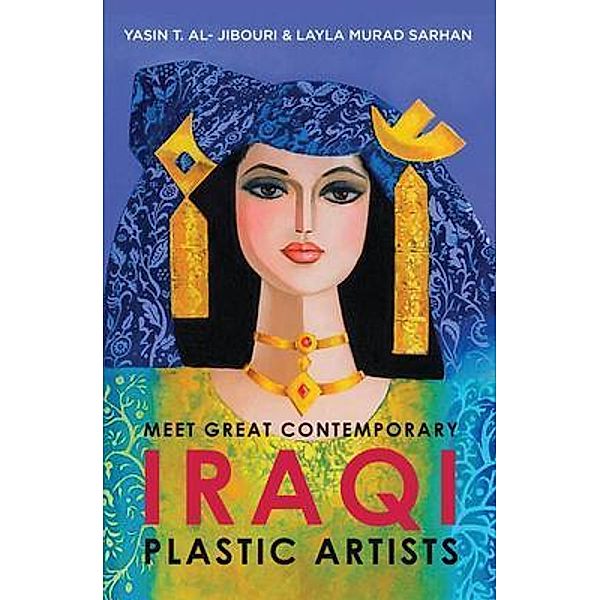 Meet Great Contemporary Iraqi Plastic Artists, Yasin T. Al-Jibouri, Layla Murad Sarhan
