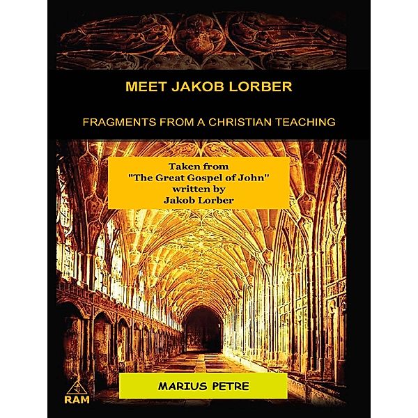Meet Jakob Lorber: Fragments from a Christian Teaching, Marius Petre