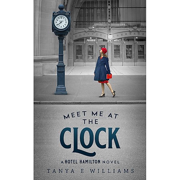 Meet Me at the Clock (A Hotel Hamilton Novel, #2) / A Hotel Hamilton Novel, Tanya E Williams