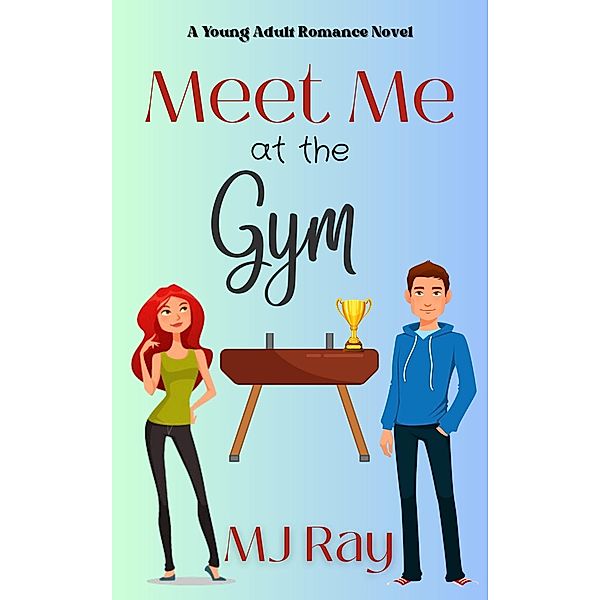 Meet Me at the Gym (Arrowsmith High, #2) / Arrowsmith High, Mj Ray