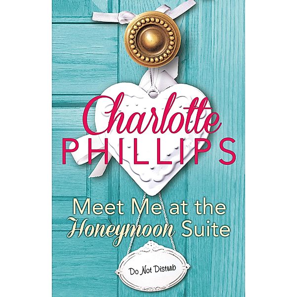 Meet Me at the Honeymoon Suite / Do Not Disturb Bd.5, Charlotte Phillips