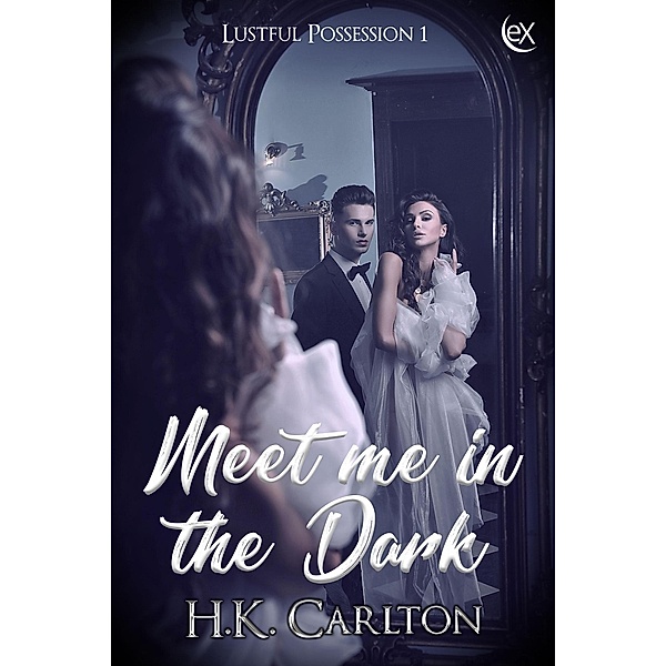Meet Me in the Dark (Lustful Possession, #1) / Lustful Possession, H. K. Carlton