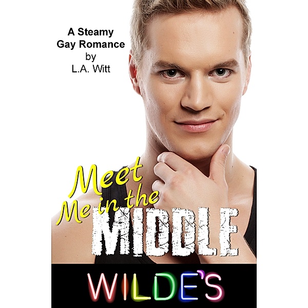 Meet Me in the Middle (Wilde's, #5) / Wilde's, L. A. Witt