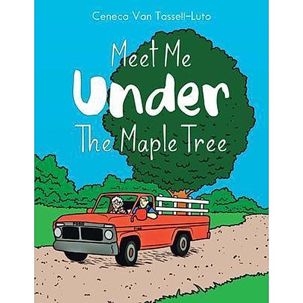 Meet Me Under the Maple Tree, Ceneca van Tassell-Lutto, Ceneca van Tassell-Luto