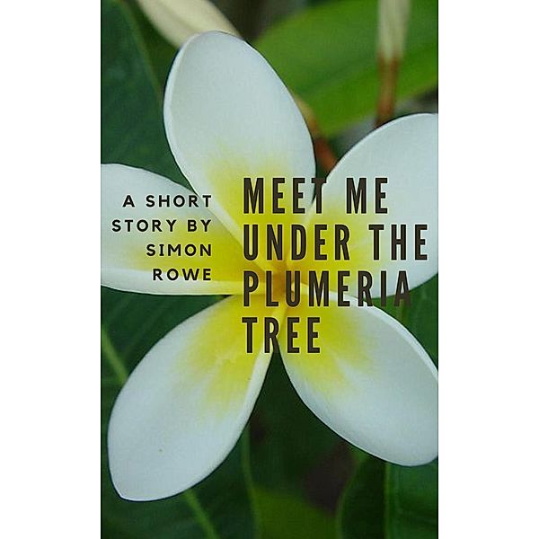 Meet Me Under The Plumeria Tree, Simon Rowe