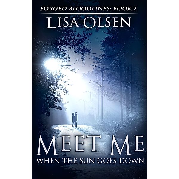 Meet Me When the Sun Goes Down (Forged Bloodlines, #2) / Forged Bloodlines, Lisa Olsen
