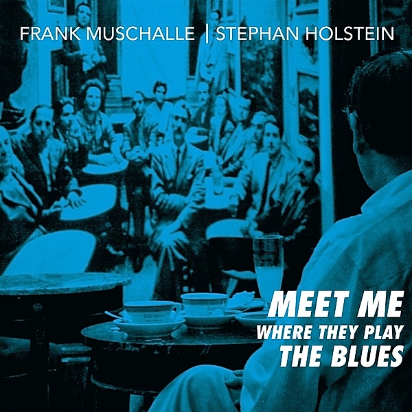 Meet Me Where They Play The Blues, Stephan Holstein Frank Muschalle