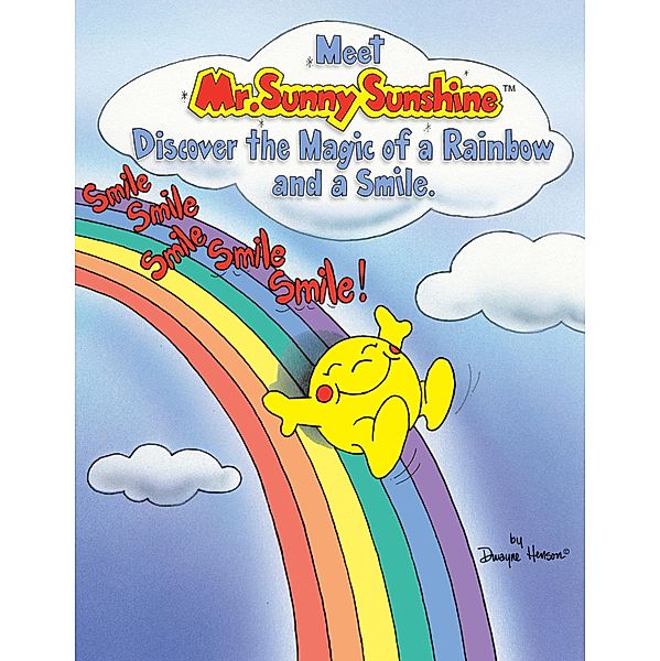 Meet Mr. Sunny Sunshine Discover the Magic of a Rainbow and a Smile., Dwayne Henson