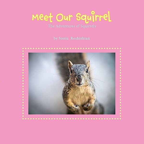 Meet Our Squirrel, Sonia Keshishian