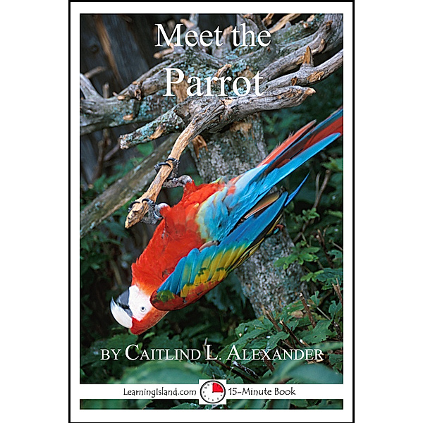 Meet the Animals: Meet the Parrot, Caitlind L. Alexander