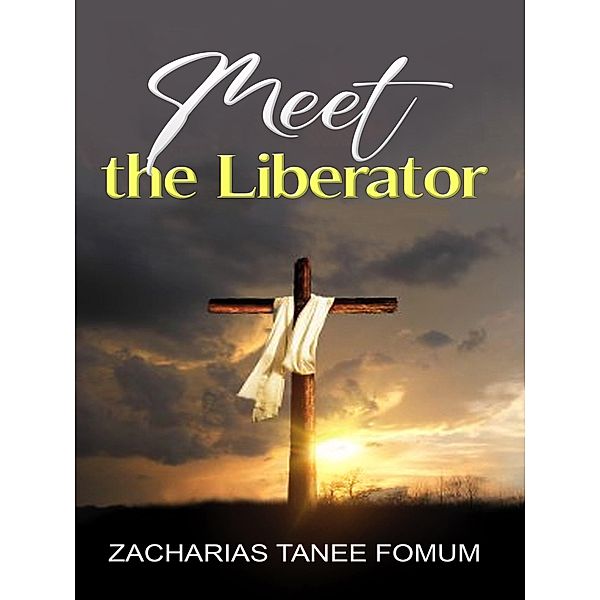 Meet The Liberator (God Loves You, #8) / God Loves You, Zacharias Tanee Fomum