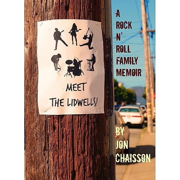 Meet the Lidwells!  A Rock n' Roll Family Memoir, Jon Chaisson