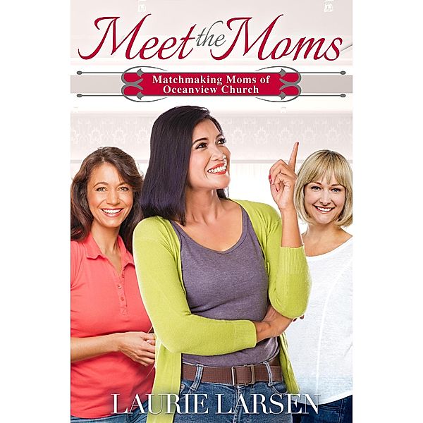 Meet the Moms (Matchmaking Moms of Oceanview Church) / Matchmaking Moms of Oceanview Church, Laurie Larsen