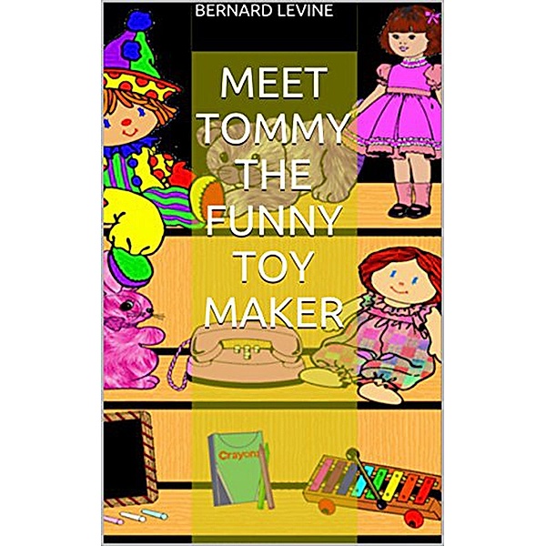 Meet Tommy the Funny Toy Maker, Bernard Levine