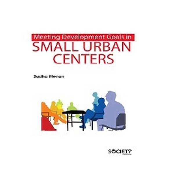 Meeting Development Goals in Small Urban Centers, Sudha Menon