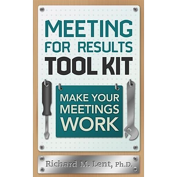 Meeting for Results Tool Kit, Richard M. Lent
