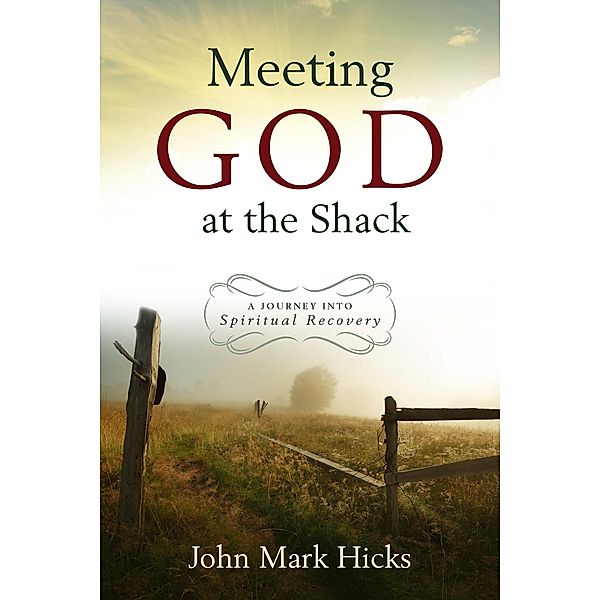 Meeting God at the Shack, John Mark Hicks