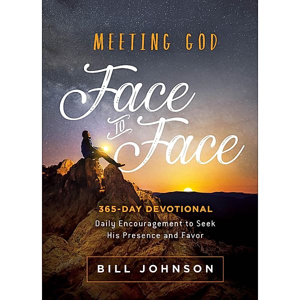 Meeting God Face to Face, Bill Johnson