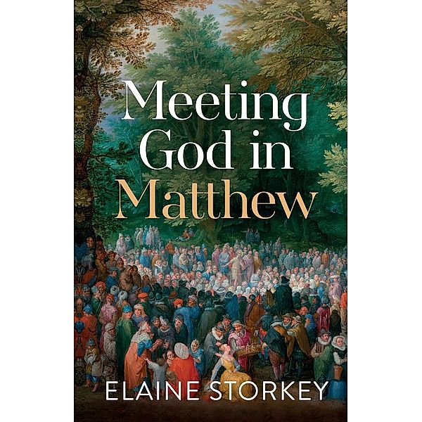 Meeting God in Matthew, Elaine Storkey