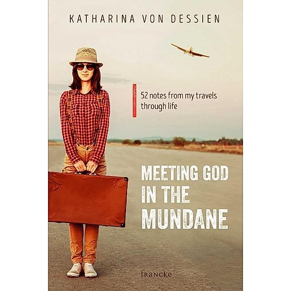 Meeting God in the mundane, Katharina von Dessien