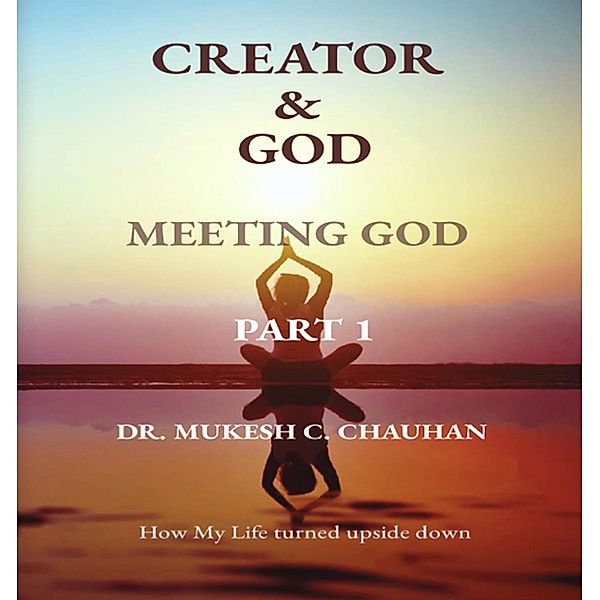 Meeting God (Part 1 - Creator and God) / Part 1 - Creator and God, Mukesh C. Chauhan