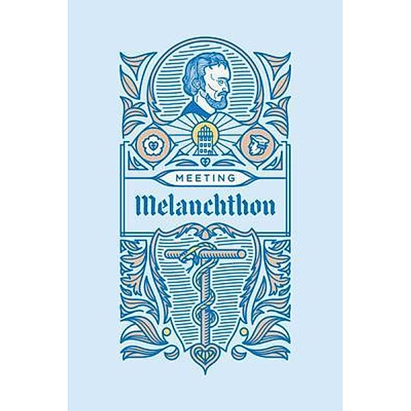 Meeting Melanchthon / NRP Books, Scott Leonard Keith