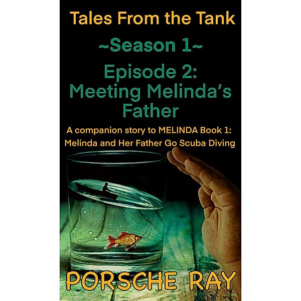 Meeting Melinda's Father (Tales From the Tank, #1.2) / Tales From the Tank, Porsche Ray