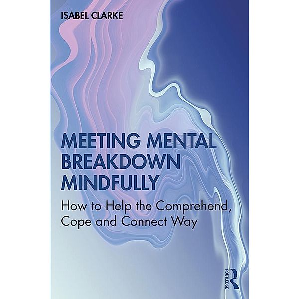 Meeting Mental Breakdown Mindfully, Isabel Clarke