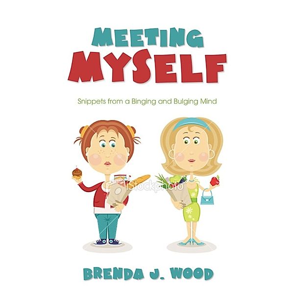 Meeting Myself-Snippets from a Binging and Bulging Mind, Brenda J Wood