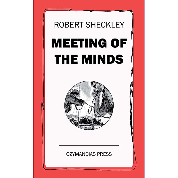 Meeting of the Minds, Robert Sheckley