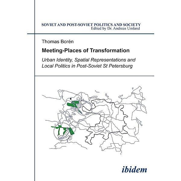 Meeting Places of Transformation. Urban Identity, Spatial Representations and Local Politics in St. Petersburg, Russia, Thomas Borén