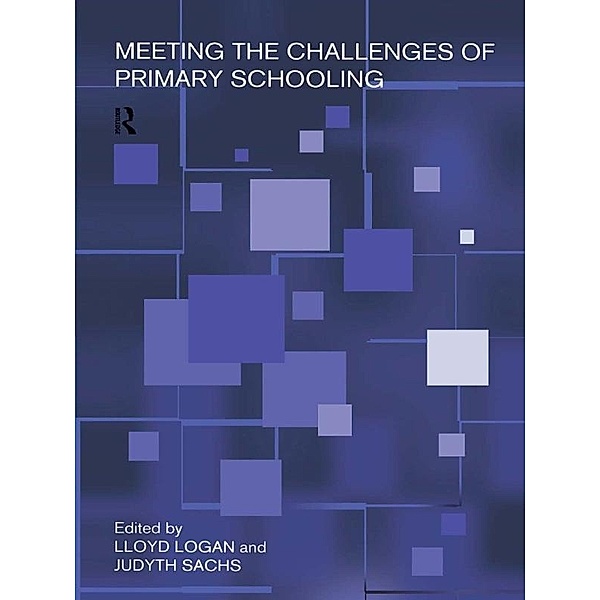 Meeting The Challenges of Primary Schooling, Lloyd Logan, Judyth Sachs