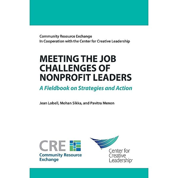 Meeting the Job Challenges of Nonprofit Leaders: A Fieldbook on Strategies and Actions, Jean Lobell, Mohan Sikka, Pavitra Menon