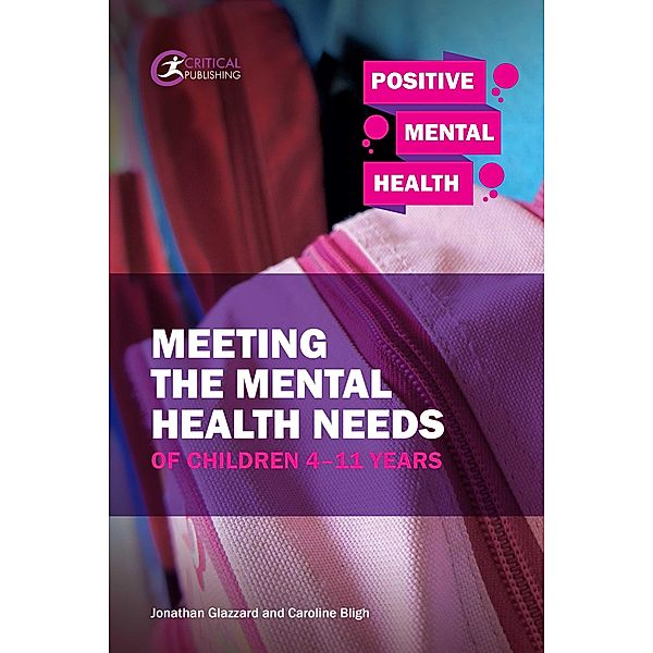 Meeting the Mental Health Needs of Children 4-11 Years / Positive Mental Health, Jonathan Glazzard, Caroline Bligh