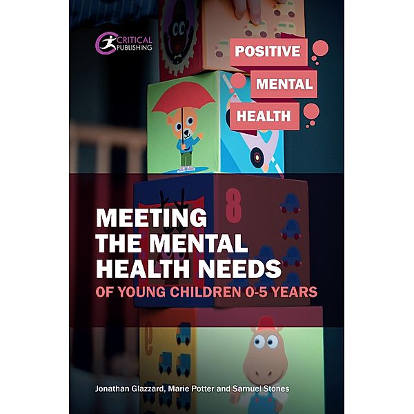 Meeting the Mental Health Needs of Young Children 0-5 Years / Positive Mental Health, Marie Potter, Samuel Stones