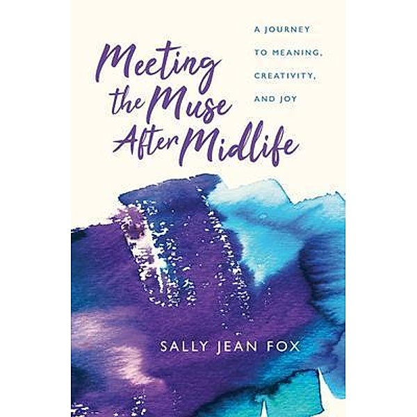 Meeting the Muse After Midlife, Sally Jean Fox