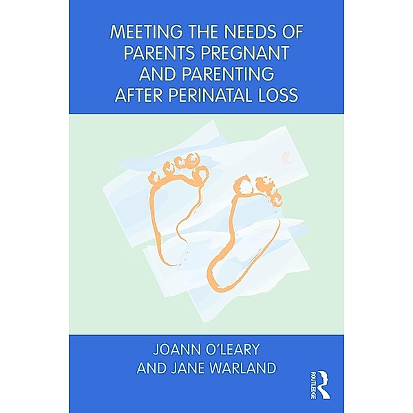Meeting the Needs of Parents Pregnant and Parenting After Perinatal Loss, Joann O'Leary, Jane Warland