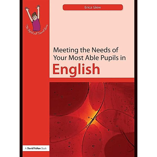 Meeting the Needs of Your Most Able Pupils: English, Erica Glew