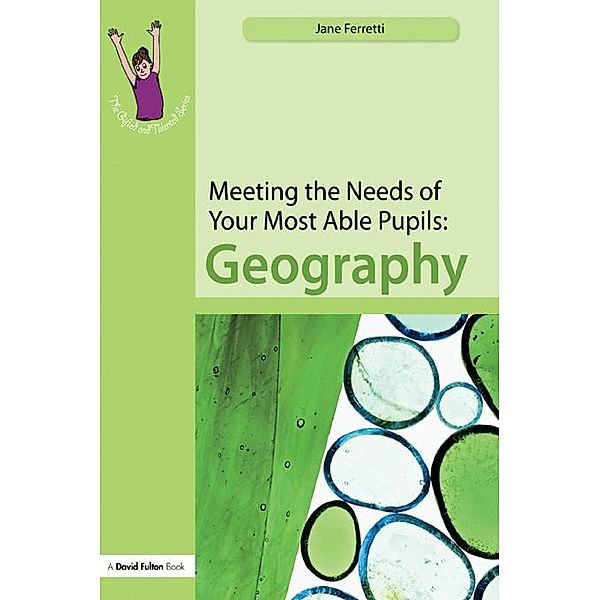 Meeting the Needs of Your Most Able Pupils: Geography, Jane Ferretti