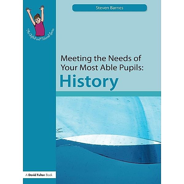Meeting the Needs of Your Most Able Pupils: History, Steve Barnes