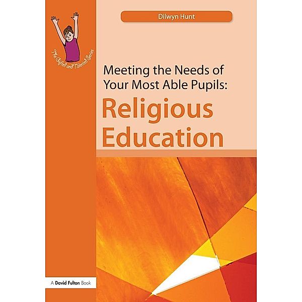 Meeting the Needs of Your Most Able Pupils in Religious Education, Dilwyn Hunt