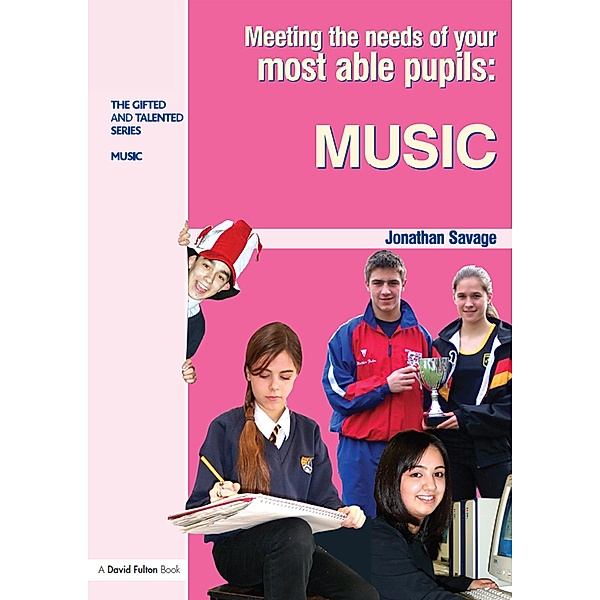 Meeting the Needs of Your Most Able Pupils in Music, Jonathan Savage